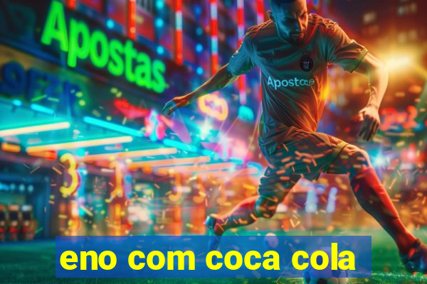 eno com coca cola